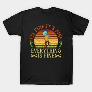 I'm fine.It's fine. Everything is fine.zombie T-Shirt